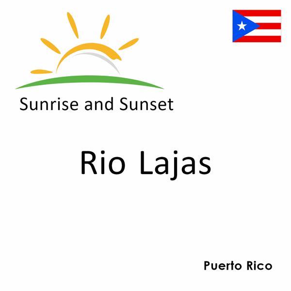 Sunrise and sunset times for Rio Lajas, Puerto Rico