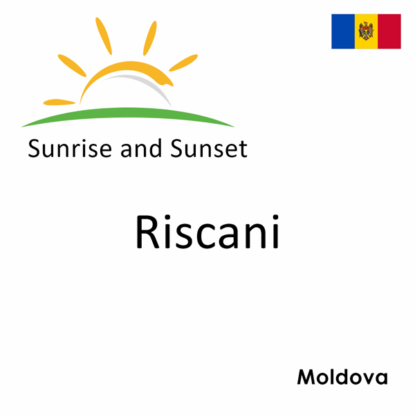 Sunrise and sunset times for Riscani, Moldova