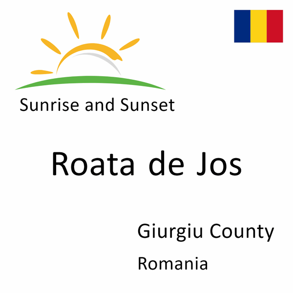 Sunrise and sunset times for Roata de Jos, Giurgiu County, Romania