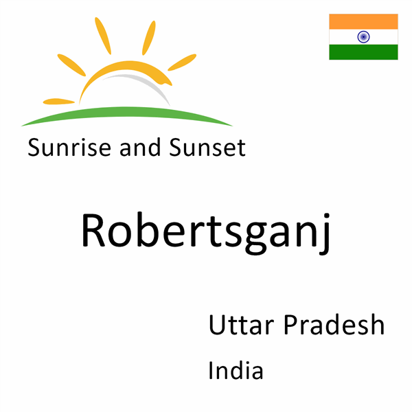 Sunrise and sunset times for Robertsganj, Uttar Pradesh, India