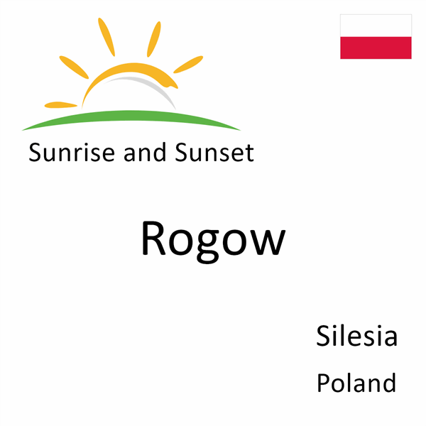 Sunrise and sunset times for Rogow, Silesia, Poland