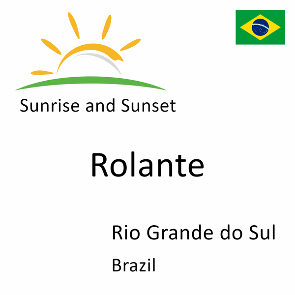 Sunrise and sunset times for Rolante, Rio Grande do Sul, Brazil