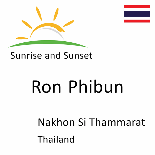 Sunrise and sunset times for Ron Phibun, Nakhon Si Thammarat, Thailand