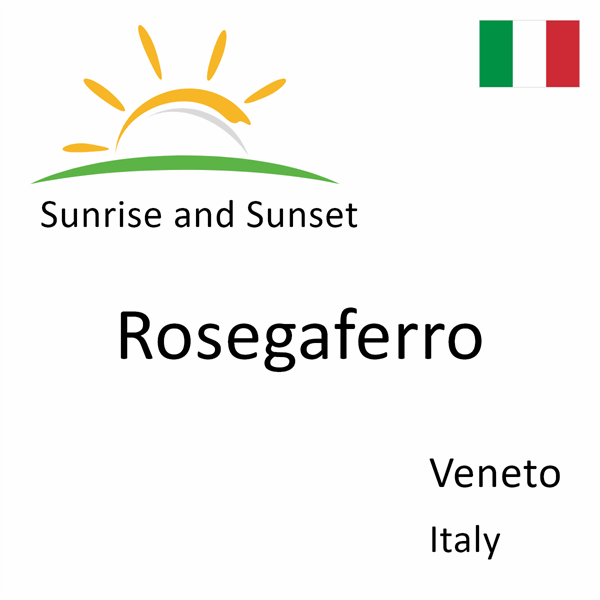 Sunrise and sunset times for Rosegaferro, Veneto, Italy