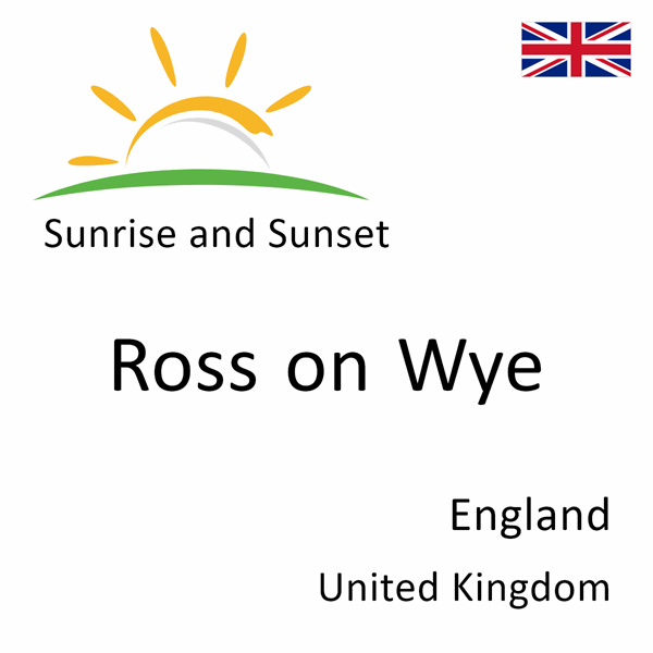 Sunrise and sunset times for Ross on Wye, England, United Kingdom