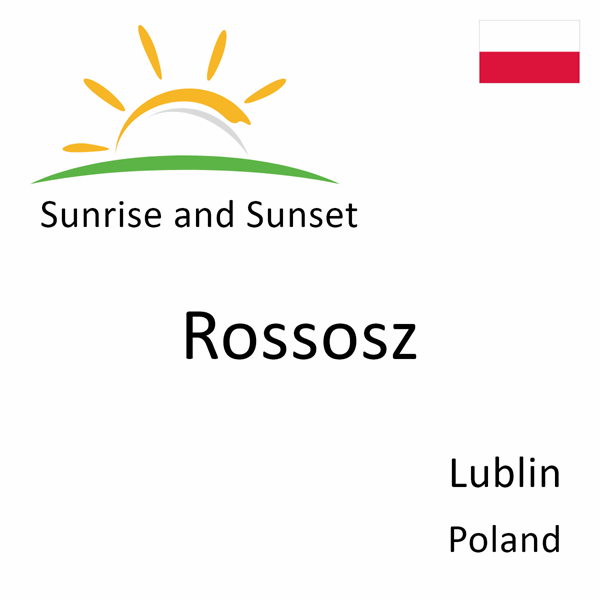 Sunrise and sunset times for Rossosz, Lublin, Poland