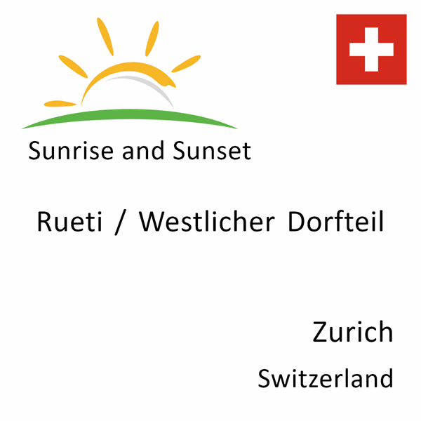 Sunrise and sunset times for Rueti / Westlicher Dorfteil, Zurich, Switzerland