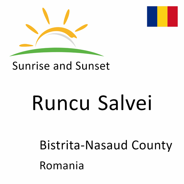 Sunrise and sunset times for Runcu Salvei, Bistrita-Nasaud County, Romania