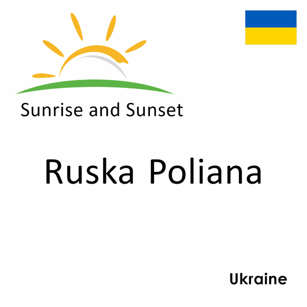 Sunrise and sunset times for Ruska Poliana, Ukraine