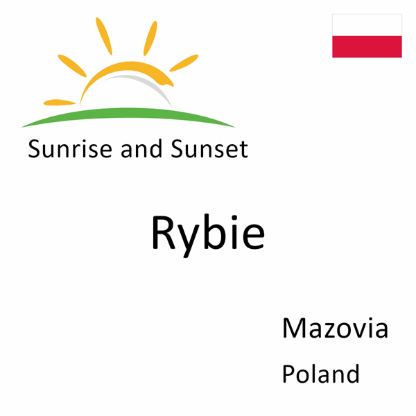 Sunrise and sunset times for Rybie, Mazovia, Poland