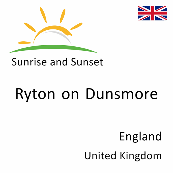 Sunrise and sunset times for Ryton on Dunsmore, England, United Kingdom