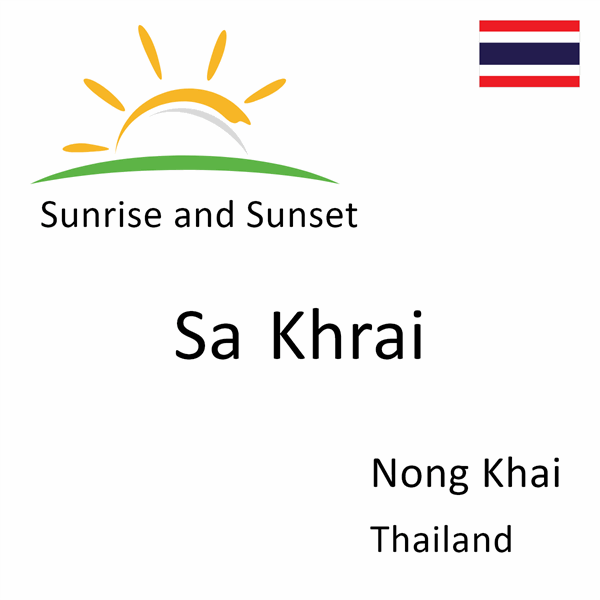 Sunrise and sunset times for Sa Khrai, Nong Khai, Thailand