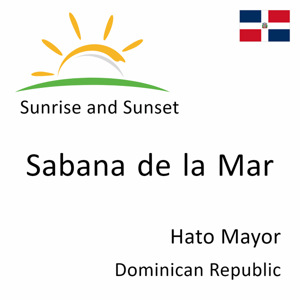 Sunrise and sunset times for Sabana de la Mar, Hato Mayor, Dominican Republic