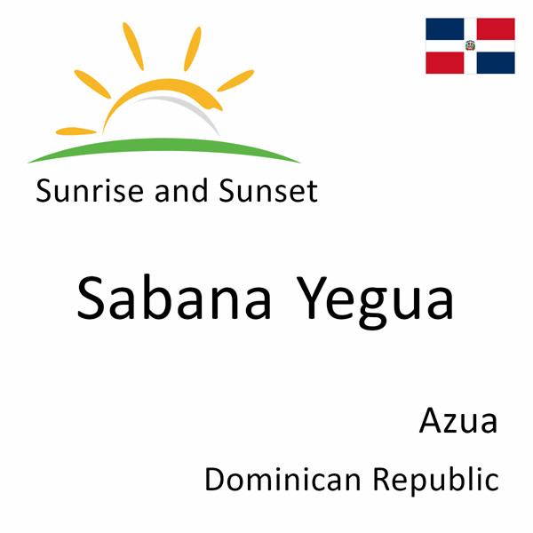 Sunrise and sunset times for Sabana Yegua, Azua, Dominican Republic