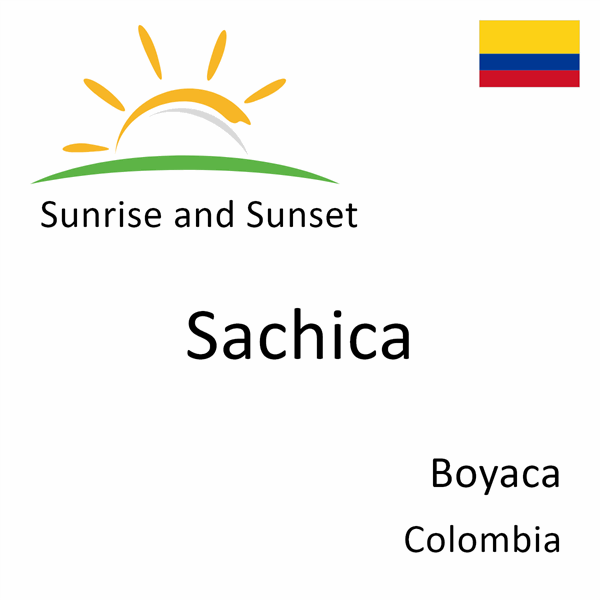 Sunrise and sunset times for Sachica, Boyaca, Colombia