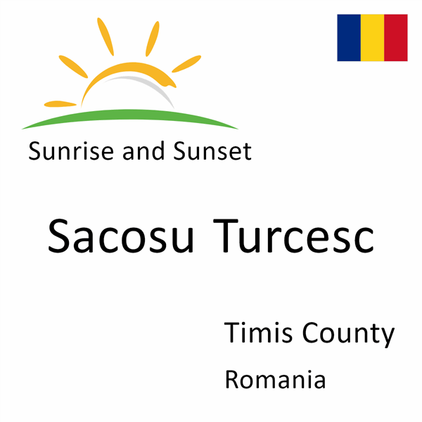 Sunrise and sunset times for Sacosu Turcesc, Timis County, Romania