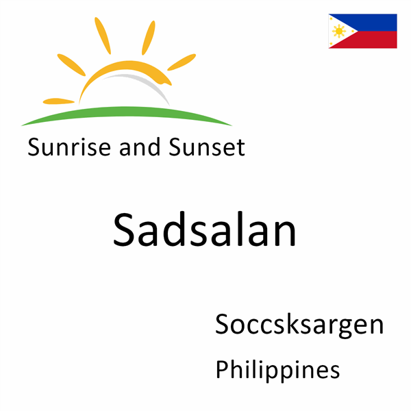 Sunrise and sunset times for Sadsalan, Soccsksargen, Philippines