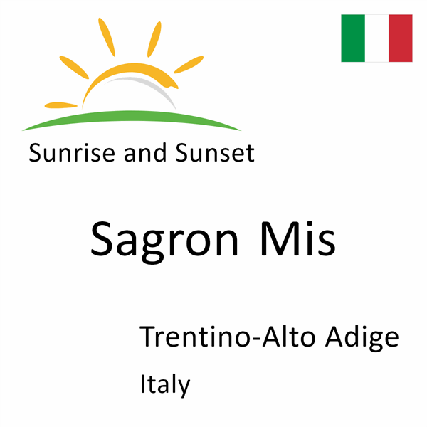 Sunrise and sunset times for Sagron Mis, Trentino-Alto Adige, Italy