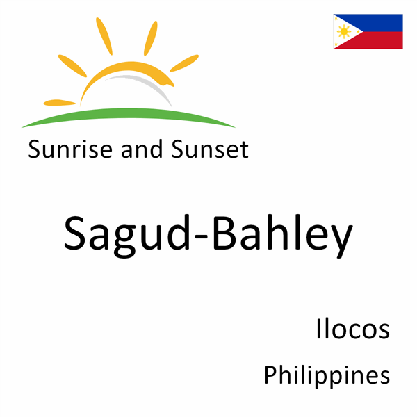 Sunrise and sunset times for Sagud-Bahley, Ilocos, Philippines