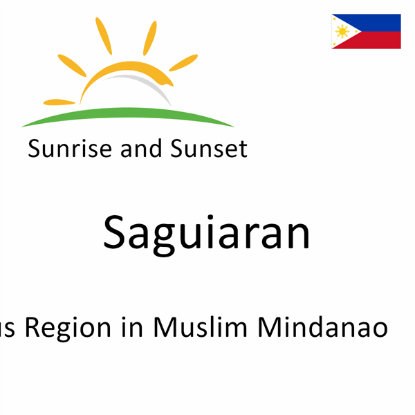 Sunrise and sunset times for Saguiaran, Autonomous Region in Muslim Mindanao, Philippines