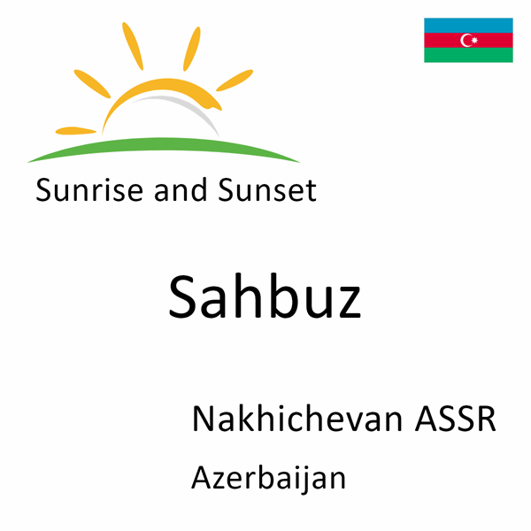 Sunrise and sunset times for Sahbuz, Nakhichevan ASSR, Azerbaijan