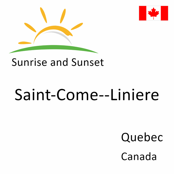 Sunrise and sunset times for Saint-Come--Liniere, Quebec, Canada