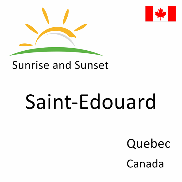 Sunrise and sunset times for Saint-Edouard, Quebec, Canada