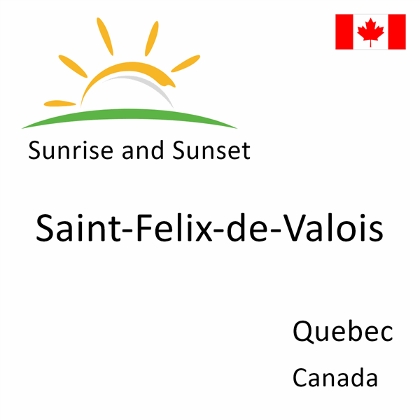 Sunrise and sunset times for Saint-Felix-de-Valois, Quebec, Canada