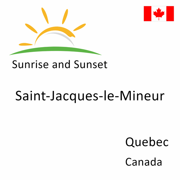 Sunrise and sunset times for Saint-Jacques-le-Mineur, Quebec, Canada