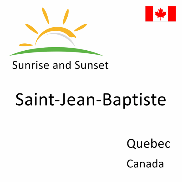 Sunrise and sunset times for Saint-Jean-Baptiste, Quebec, Canada