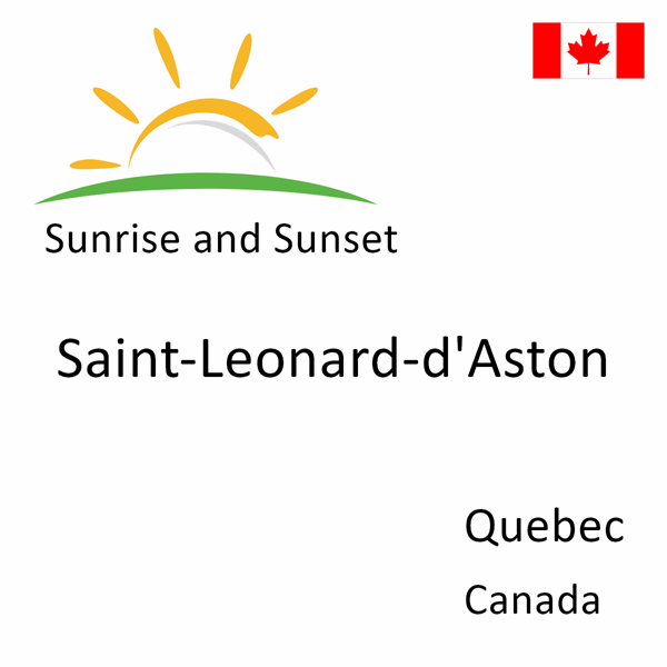 Sunrise and sunset times for Saint-Leonard-d'Aston, Quebec, Canada