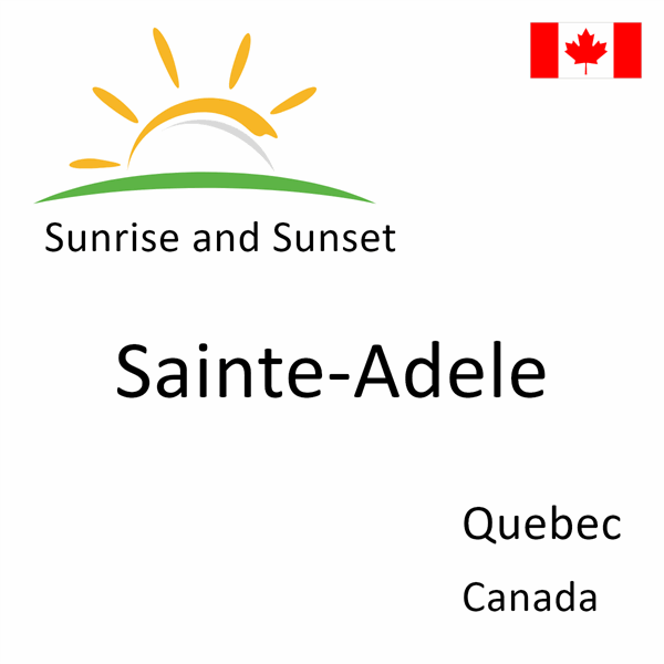 Sunrise and sunset times for Sainte-Adele, Quebec, Canada