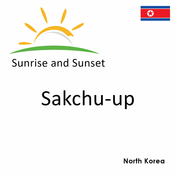 Sunrise and sunset times for Sakchu-up, North Korea