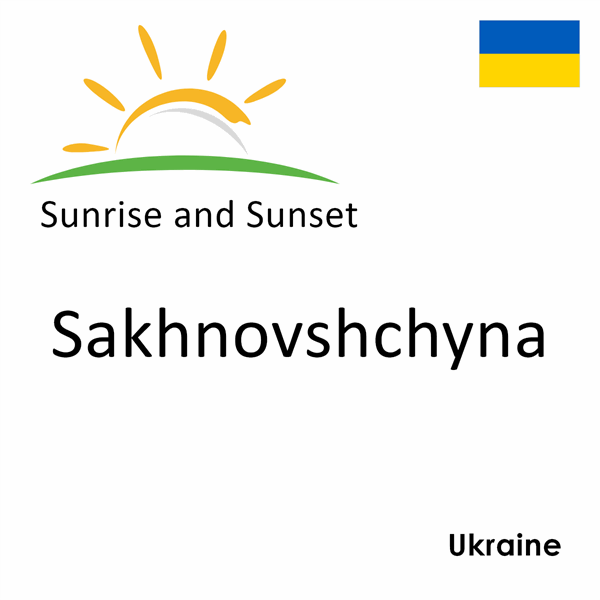 Sunrise and sunset times for Sakhnovshchyna, Ukraine