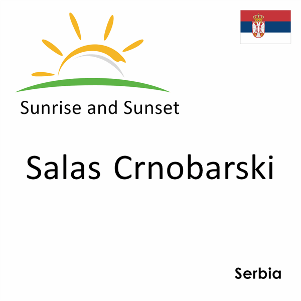 Sunrise and sunset times for Salas Crnobarski, Serbia