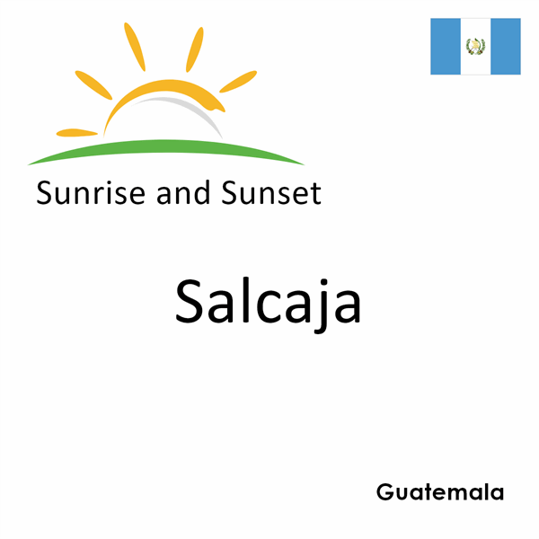 Sunrise and sunset times for Salcaja, Guatemala