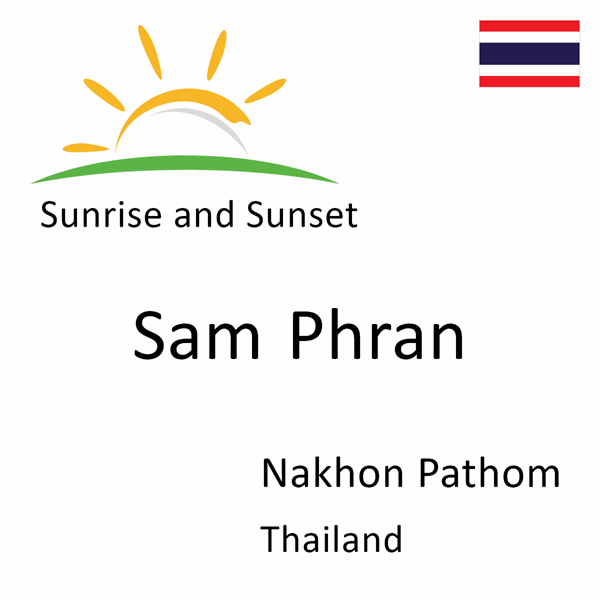 Sunrise and sunset times for Sam Phran, Nakhon Pathom, Thailand