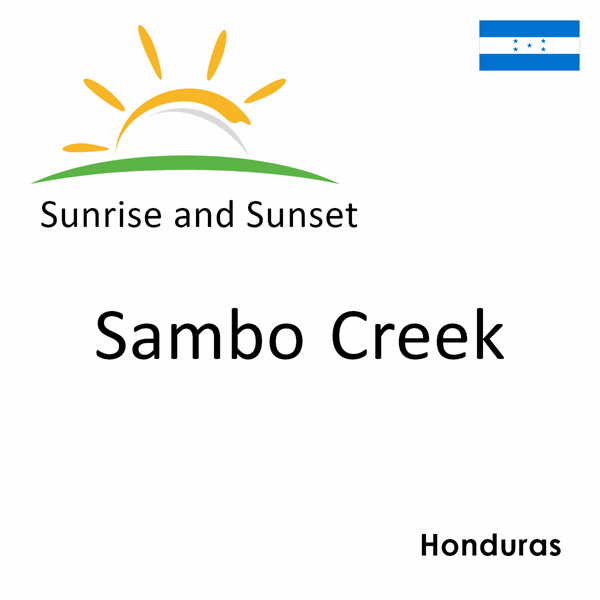 Sunrise and sunset times for Sambo Creek, Honduras