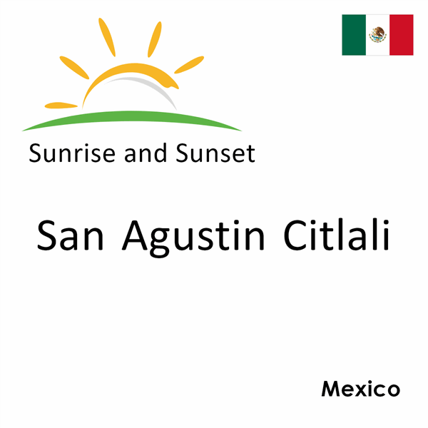 Sunrise and sunset times for San Agustin Citlali, Mexico