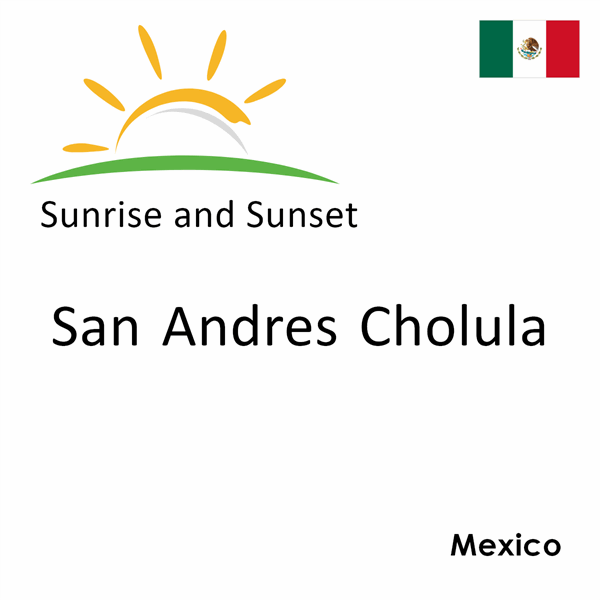 Sunrise and sunset times for San Andres Cholula, Mexico