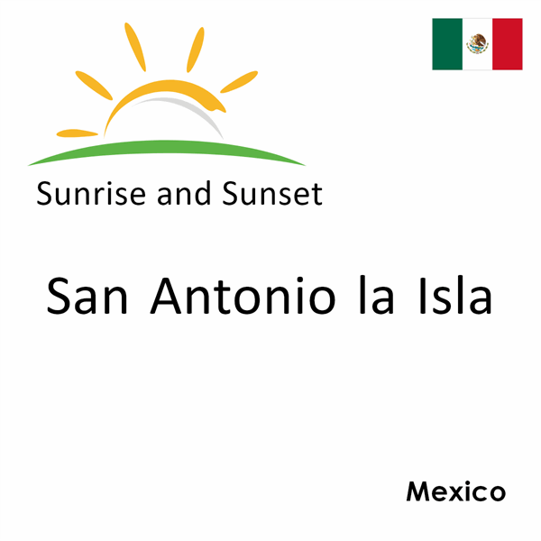 Sunrise and sunset times for San Antonio la Isla, Mexico