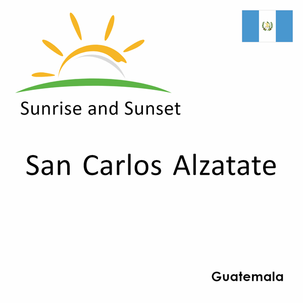 Sunrise and sunset times for San Carlos Alzatate, Guatemala