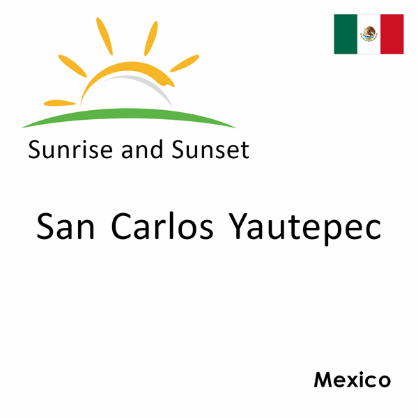 Sunrise and sunset times for San Carlos Yautepec, Mexico