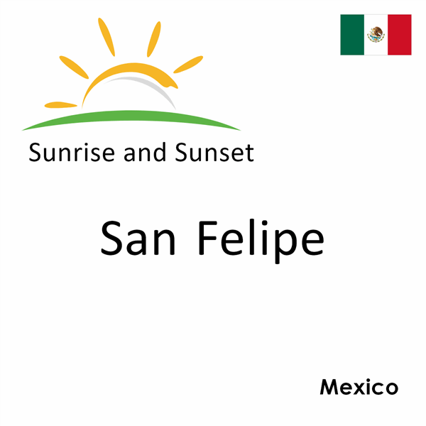 Sunrise and sunset times for San Felipe, Mexico