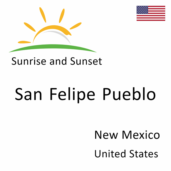 Sunrise and sunset times for San Felipe Pueblo, New Mexico, United States