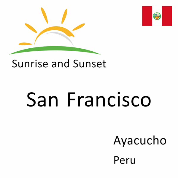 Sunrise and sunset times for San Francisco, Ayacucho, Peru