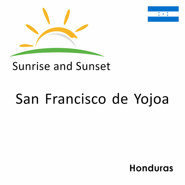 Sunrise and sunset times for San Francisco de Yojoa, Honduras