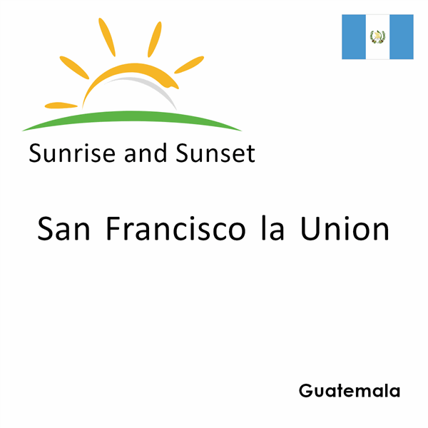 Sunrise and sunset times for San Francisco la Union, Guatemala