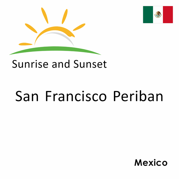 Sunrise and sunset times for San Francisco Periban, Mexico