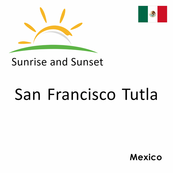 Sunrise and sunset times for San Francisco Tutla, Mexico